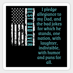 BEST DAD EVER- Pledge Allegiance To My Dad Bad Dad Jokes Magnet